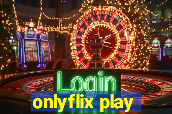 onlyflix play